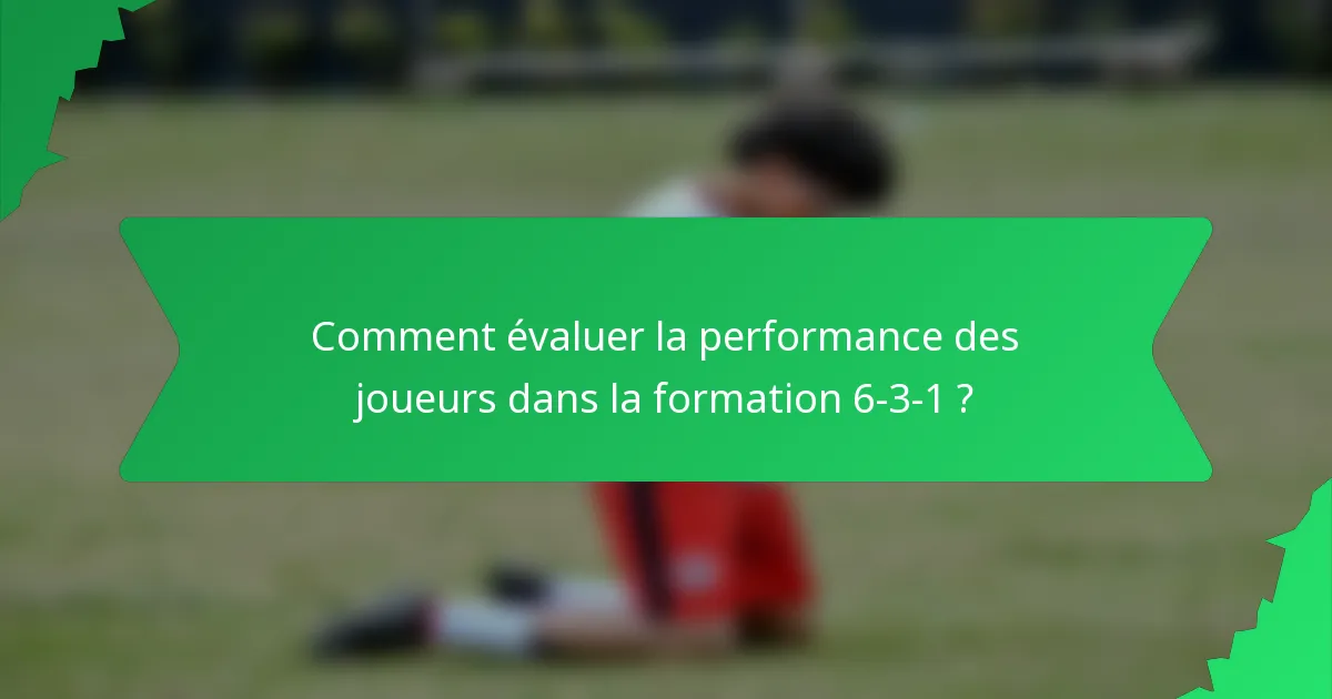 Comment évaluer la performance des joueurs dans la formation 6-3-1 ?