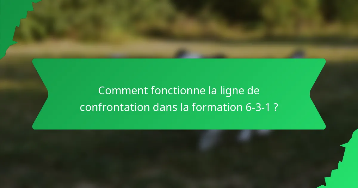 Comment fonctionne la ligne de confrontation dans la formation 6-3-1 ?