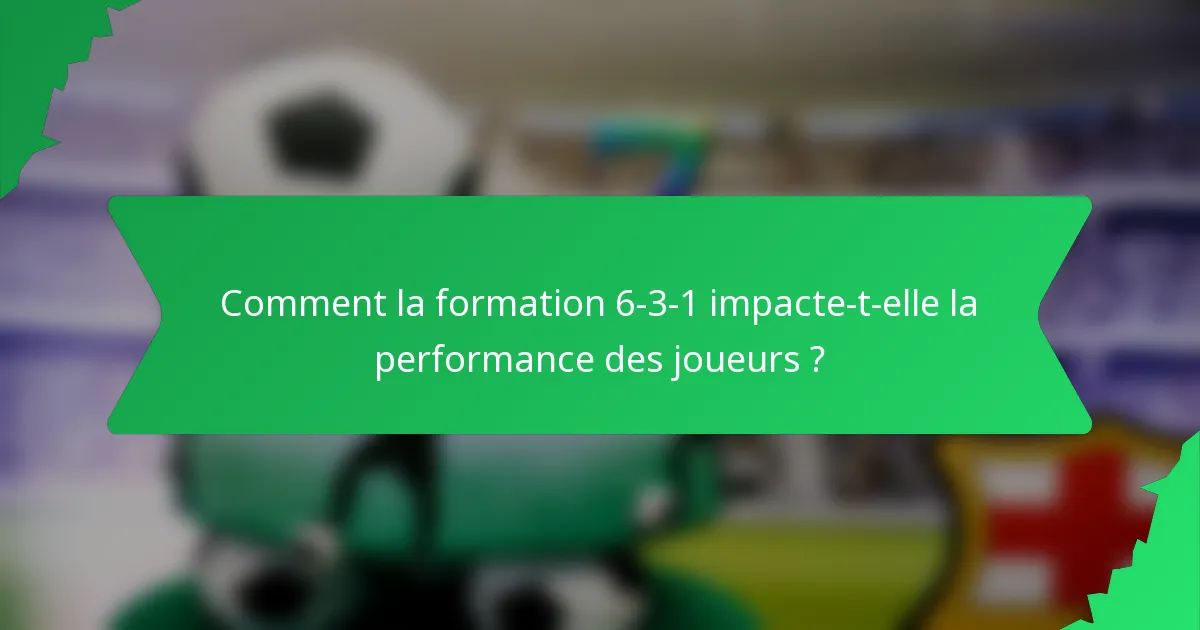 Comment la formation 6-3-1 impacte-t-elle la performance des joueurs ?