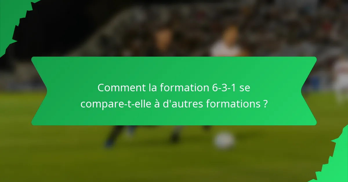 Comment la formation 6-3-1 se compare-t-elle à d'autres formations ?