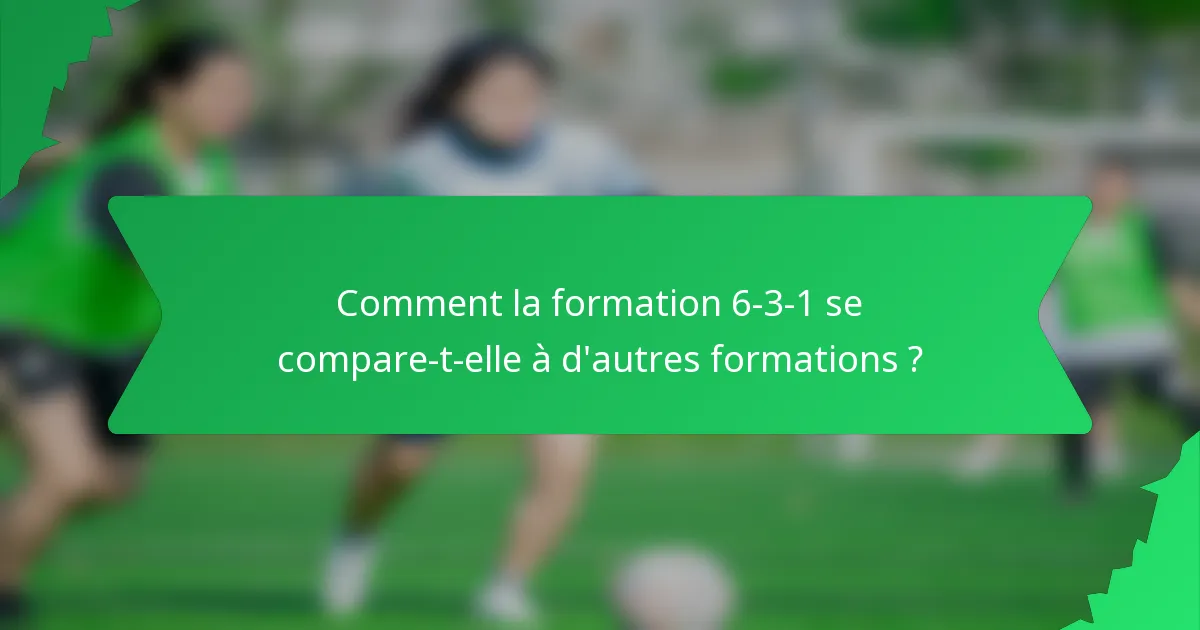 Comment la formation 6-3-1 se compare-t-elle à d'autres formations ?