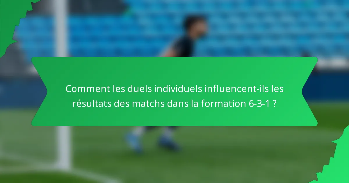 Comment les duels individuels influencent-ils les résultats des matchs dans la formation 6-3-1 ?