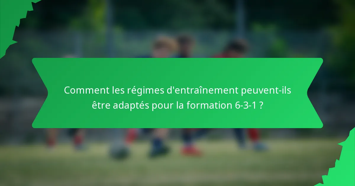 Comment les régimes d'entraînement peuvent-ils être adaptés pour la formation 6-3-1 ?