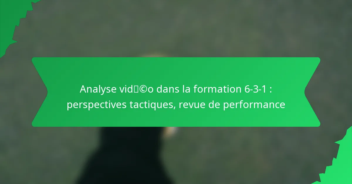 Analyse vidéo dans la formation 6-3-1 : perspectives tactiques, revue de performance