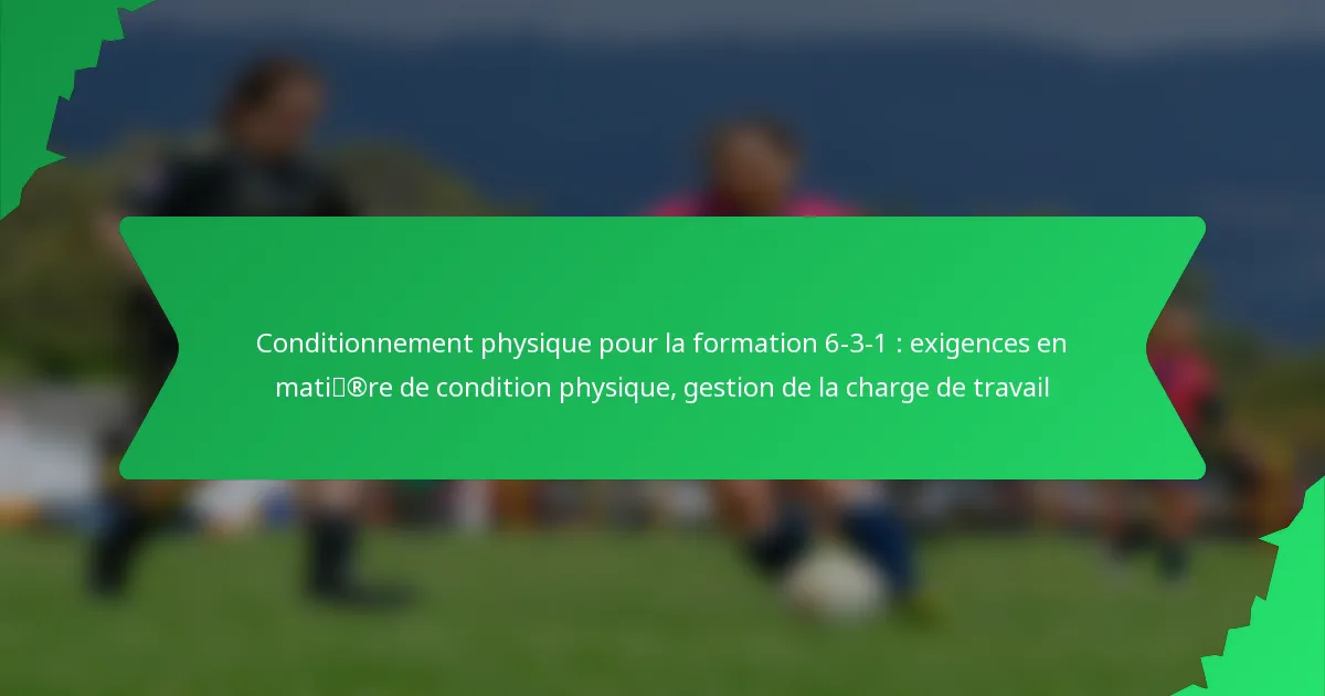 Conditionnement physique pour la formation 6-3-1 : exigences en matière de condition physique, gestion de la charge de travail
