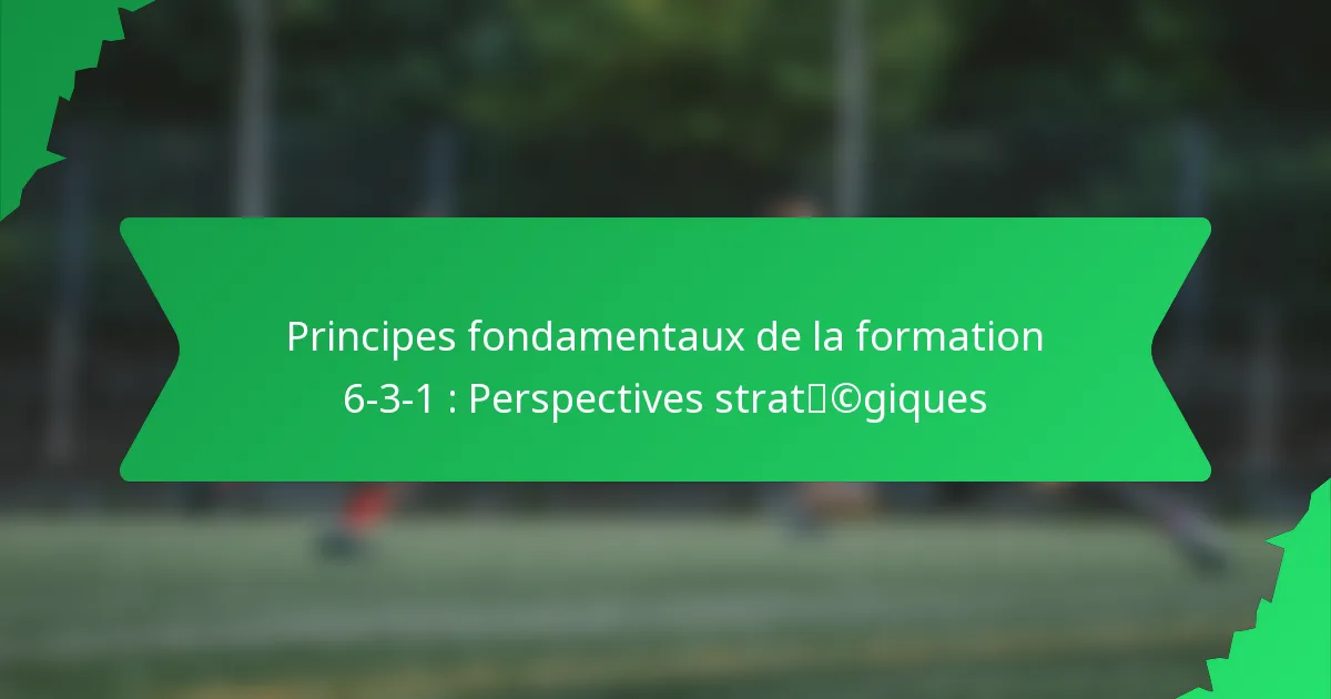 Principes fondamentaux de la formation 6-3-1 : Perspectives stratégiques