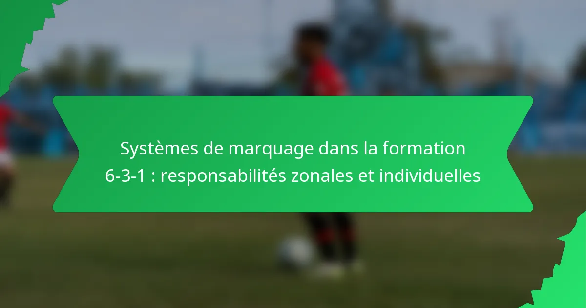 Systèmes de marquage dans la formation 6-3-1 : responsabilités zonales et individuelles