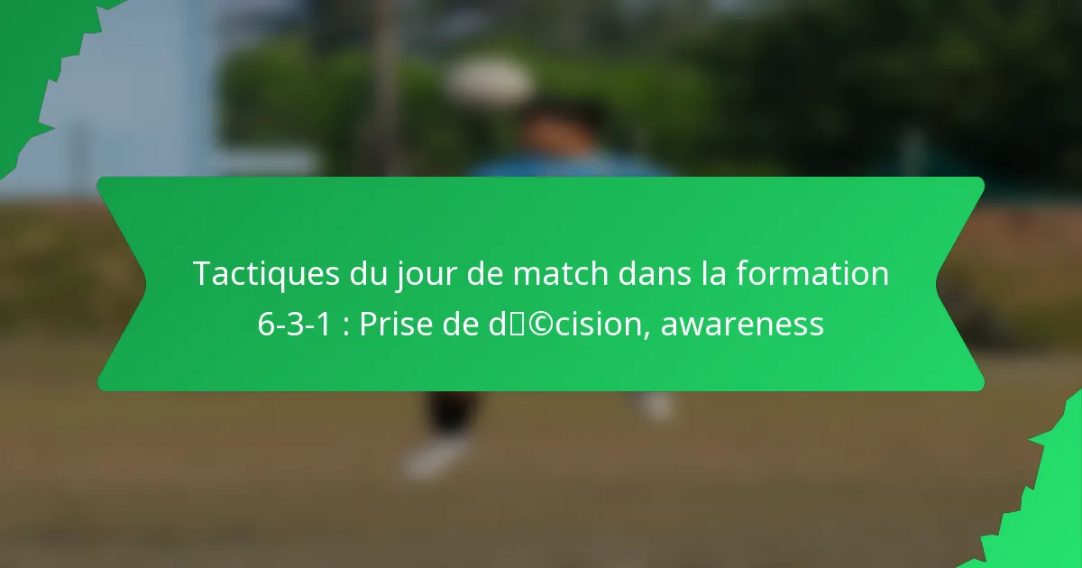Tactiques du jour de match dans la formation 6-3-1 : Prise de décision, awareness