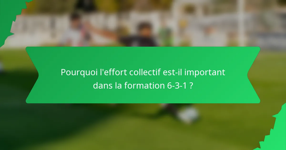 Pourquoi l'effort collectif est-il important dans la formation 6-3-1 ?