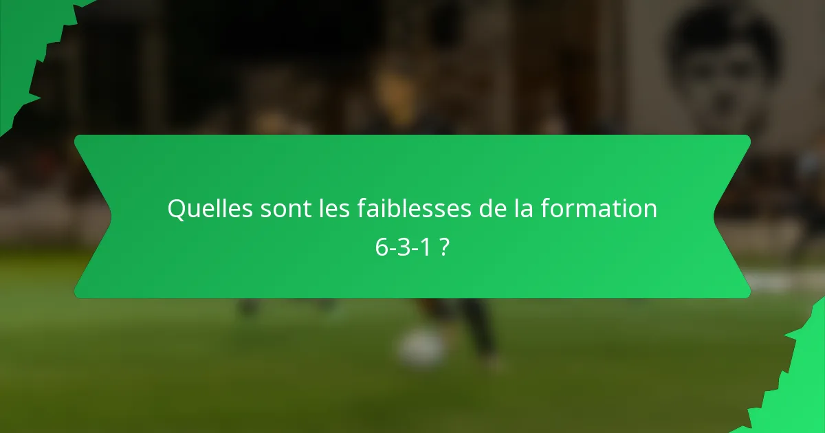 Quelles sont les faiblesses de la formation 6-3-1 ?