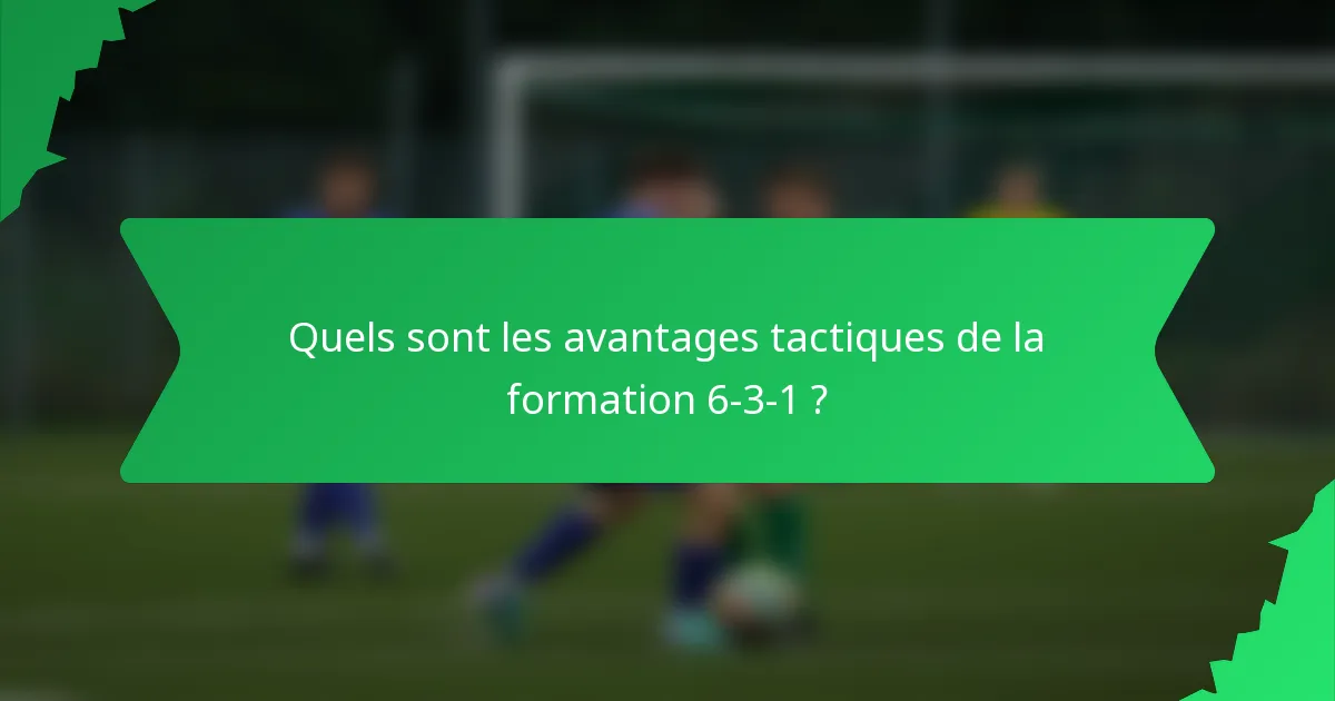 Quels sont les avantages tactiques de la formation 6-3-1 ?