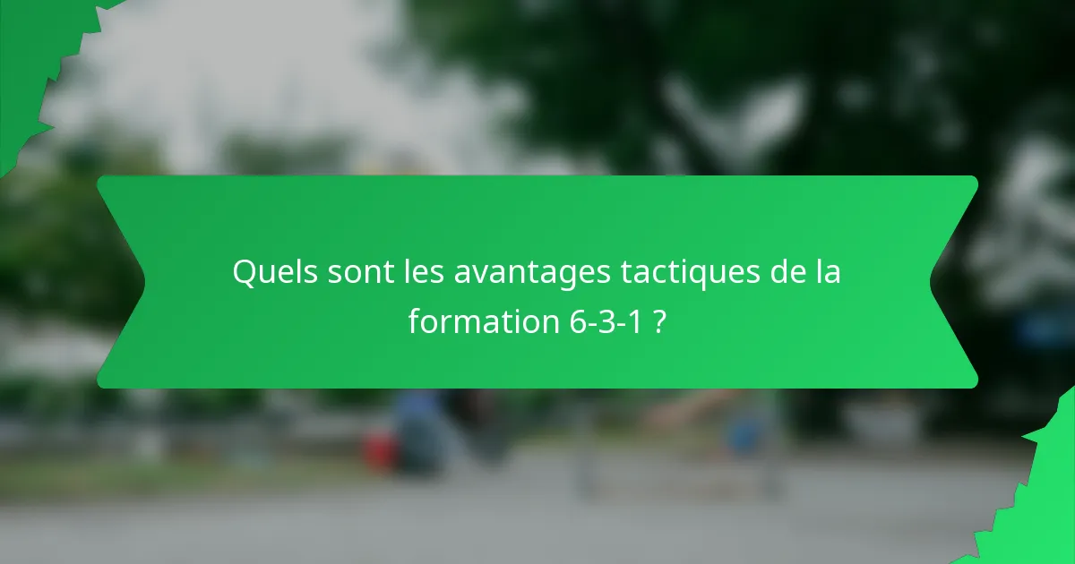 Quels sont les avantages tactiques de la formation 6-3-1 ?