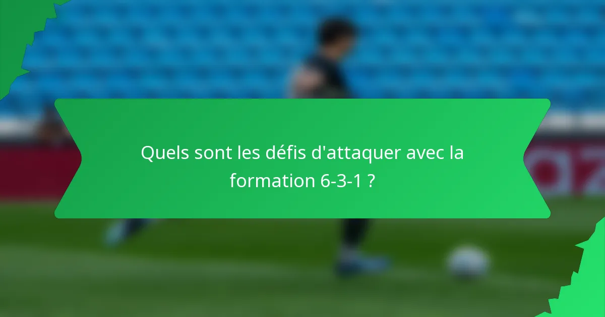Quels sont les défis d'attaquer avec la formation 6-3-1 ?