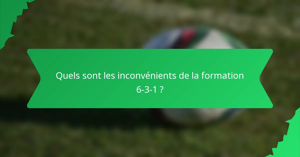 Quels sont les inconvénients de la formation 6-3-1 ?