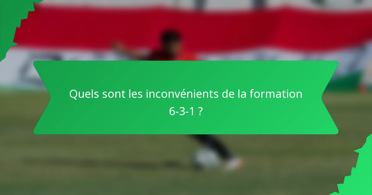 Quels sont les inconvénients de la formation 6-3-1 ?