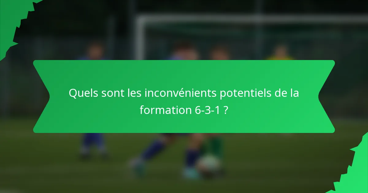 Quels sont les inconvénients potentiels de la formation 6-3-1 ?