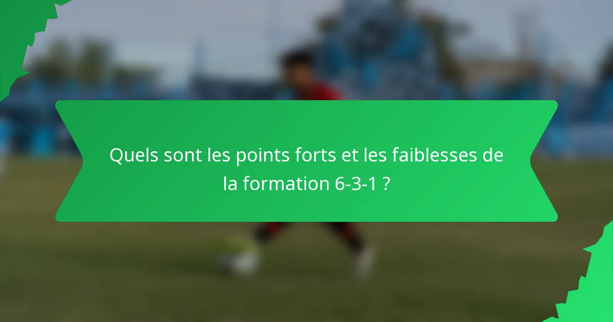 Quels sont les points forts et les faiblesses de la formation 6-3-1 ?