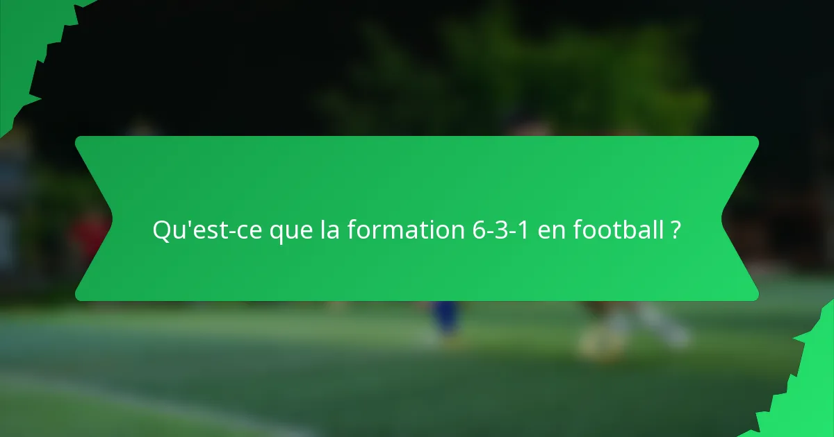 Qu'est-ce que la formation 6-3-1 en football ?