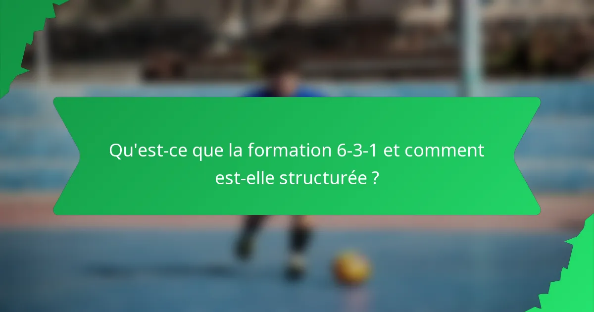 Qu'est-ce que la formation 6-3-1 et comment est-elle structurée ?