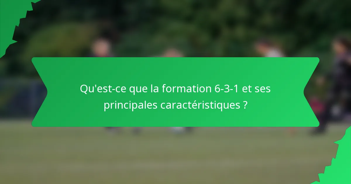 Qu'est-ce que la formation 6-3-1 et ses principales caractéristiques ?