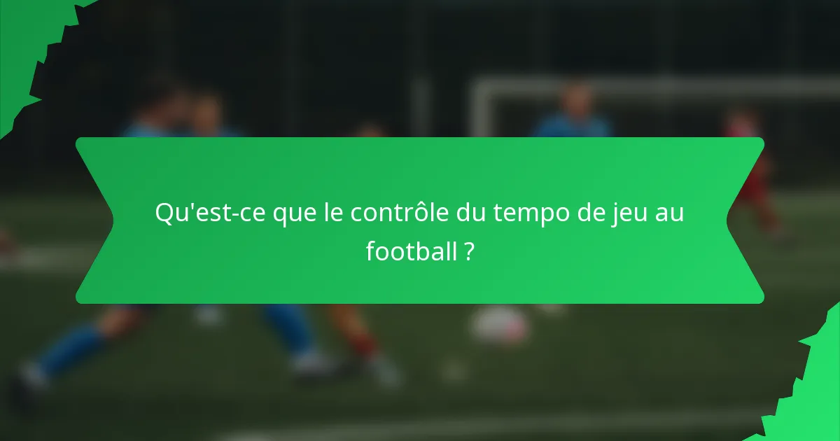 Qu'est-ce que le contrôle du tempo de jeu au football ?